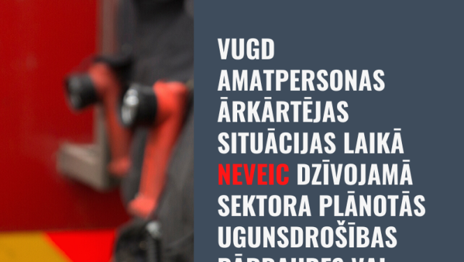 Iedzīvotāju ievērībai – ārkārtējas situācijas laikā VUGD neveic plānotās pārbaudes dzīvojamā sektorā